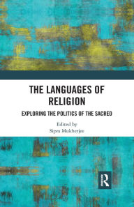 Title: The Languages of Religion: Exploring the Politics of the Sacred, Author: Sipra Mukherjee