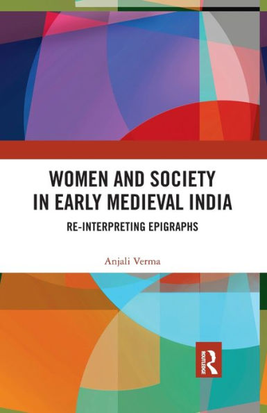 Women and Society Early Medieval India: Re-interpreting Epigraphs