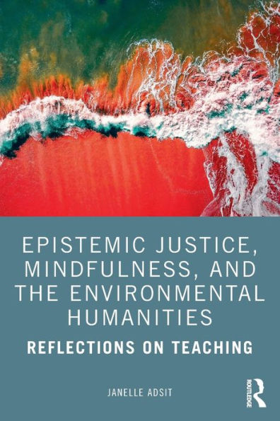 Epistemic Justice, Mindfulness, and the Environmental Humanities: Reflections on Teaching