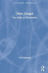 Title: Marc Chagall: The Artist as Peacemaker, Author: Fred Dallmayr