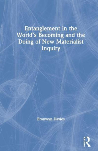 Entanglement the World's Becoming and Doing of New Materialist Inquiry