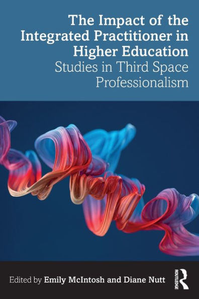 the Impact of Integrated Practitioner Higher Education: Studies Third Space Professionalism