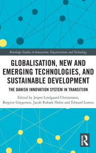 Title: Globalisation, New and Emerging Technologies, and Sustainable Development: The Danish Innovation System in Transition, Author: Jesper Lindgaard Christensen