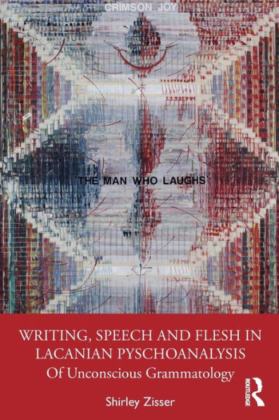 Writing, Speech and Flesh Lacanian Psychoanalysis: Of Unconscious Grammatology