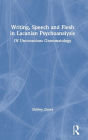 Writing, Speech and Flesh in Lacanian Psychoanalysis: Of Unconscious Grammatology