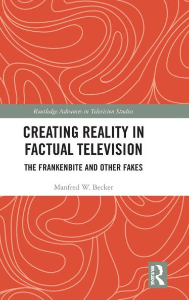 Creating Reality in Factual Television: The Frankenbite and Other Fakes