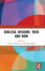 Title: Biblical Wisdom, Then and Now, Author: Frances Flannery
