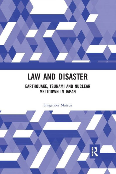 Law and Disaster: Earthquake, Tsunami and Nuclear Meltdown in Japan
