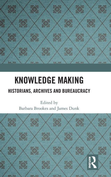 Knowledge Making: Historians, Archives and Bureaucracy