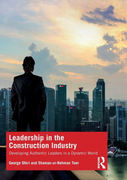 Leadership the Construction Industry: Developing Authentic Leaders a Dynamic World