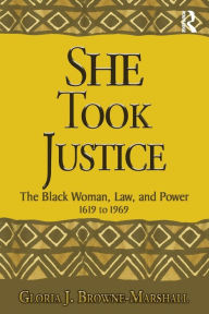 Title: She Took Justice: The Black Woman, Law, and Power - 1619 to 1969, Author: Gloria J. Browne-Marshall