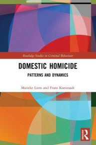 Title: Domestic Homicide: Patterns and Dynamics / Edition 1, Author: Marieke Liem