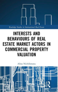 Title: Interests and Behaviours of Real Estate Market Actors in Commercial Property Valuation, Author: Alina Nichiforeanu