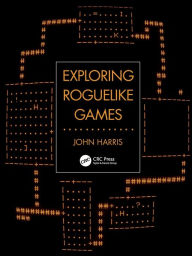 Title: Exploring Roguelike Games, Author: John Harris