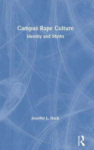 Title: Campus Rape Culture: Identity and Myths, Author: Jennifer L. Huck