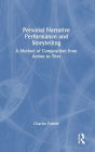 Personal Narrative Performance and Storytelling: A Method of Composition from Action to Text