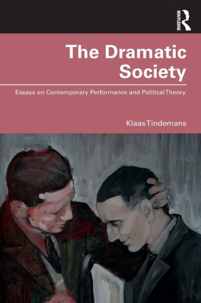 The Dramatic Society: Essays on Contemporary Performance and Political Theory
