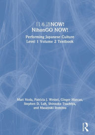 Title: ???NOW! NihonGO NOW!: Performing Japanese Culture - Level 1 Volume 2 Textbook, Author: Mari Noda
