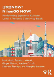 Title: ???NOW! NihonGO NOW!: Performing Japanese Culture - Level 1 Volume 2 Activity Book, Author: Mari Noda