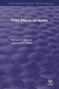 Title: Child Effects on Adults / Edition 1, Author: Richard Q. Bell