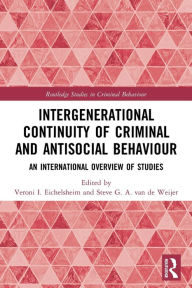 Title: Intergenerational Continuity of Criminal and Antisocial Behaviour: An International Overview of Studies / Edition 1, Author: Veroni I. Eichelsheim