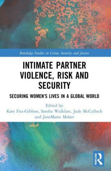 Intimate Partner Violence, Risk and Security: Securing Women's Lives a Global World