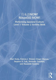 Title: ???NOW! NihonGO NOW!: Performing Japanese Culture - Level 1 Volume 2 Activity Book, Author: Mari Noda