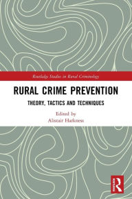 Title: Rural Crime Prevention: Theory, Tactics and Techniques, Author: Alistair Harkness