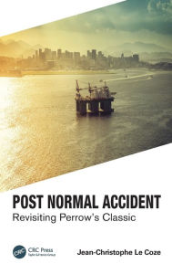 Title: Post Normal Accident: Revisiting Perrow's Classic / Edition 1, Author: Jean-Christophe Le Coze