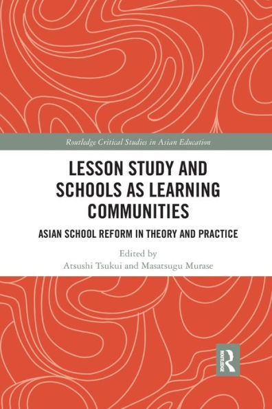 Lesson Study and Schools as Learning Communities: Asian School Reform Theory Practice