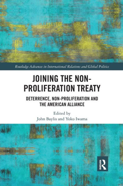 Joining the Non-Proliferation Treaty: Deterrence, and American Alliance