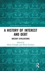 Title: A History of Interest and Debt: Ancient Civilizations / Edition 1, Author: Murat Ustaoglu