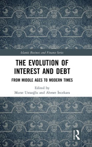 Title: The Evolution of Interest and Debt: From Middle Ages to Modern Times, Author: Murat Ustaoglu