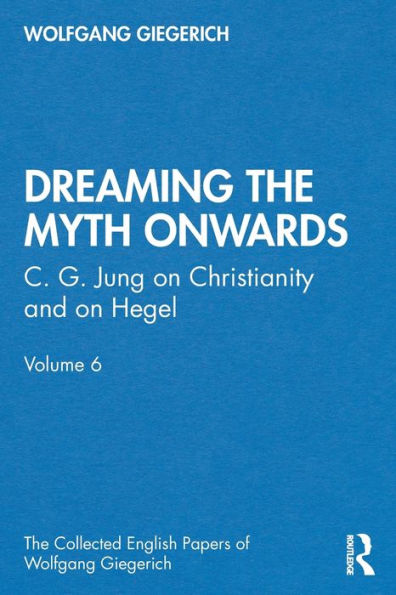 "Dreaming the Myth Onwards": C. G. Jung on Christianity and on Hegel, Volume 6 / Edition 1