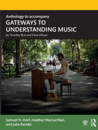 Title: Anthology to accompany GATEWAYS TO UNDERSTANDING MUSIC, Author: Samuel N. Dorf