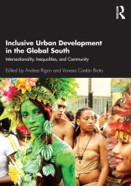 Title: Inclusive Urban Development in the Global South: Intersectionality, Inequalities, and Community, Author: Andrea Rigon