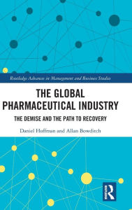 Title: The Global Pharmaceutical Industry: The Demise and the Path to Recovery / Edition 1, Author: Daniel Hoffman
