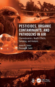 Title: Pesticides, Organic Contaminants, and Pathogens in Air: Chemodynamics, Health Effects, Sampling, and Analysis, Author: James N. Seiber