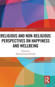 Title: Religious and Non-Religious Perspectives on Happiness and Wellbeing, Author: Sharada Sugirtharajah