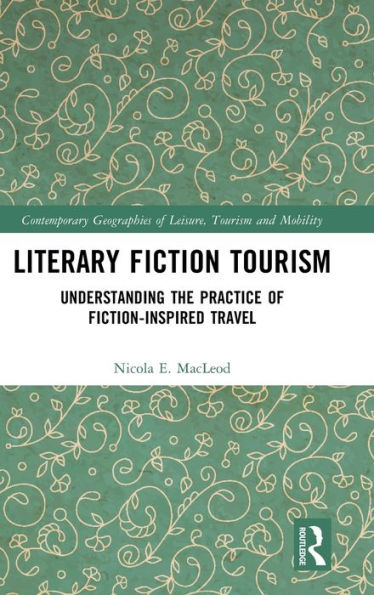 Literary Fiction Tourism: Understanding the Practice of Fiction-Inspired Travel