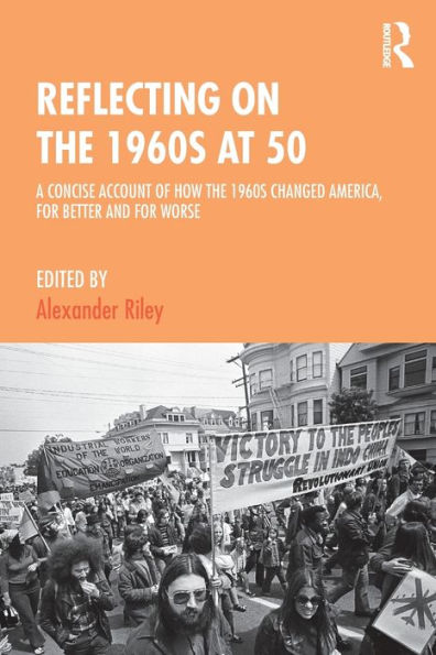 Reflecting on the 1960s at 50: A Concise Account of How Changed America, for Better and Worse