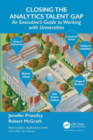 Title: Closing the Analytics Talent Gap: An Executive's Guide to Working with Universities, Author: Jennifer Priestley