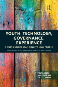 Title: Youth, Technology, Governance, Experience: Adults Understanding Young People, Author: Liam Grealy