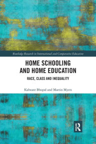 Title: Home Schooling and Home Education: Race, Class and Inequality / Edition 1, Author: Kalwant Bhopal