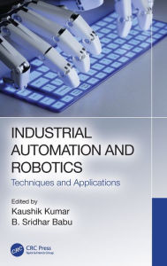 Title: Industrial Automation and Robotics: Techniques and Applications, Author: Kaushik Kumar