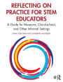 Reflecting on Practice for STEM Educators: A Guide for Museums, Out-of-school, and Other Informal Settings