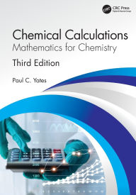 Title: Chemical Calculations: Mathematics for Chemistry, Third Edition, Author: Paul C. Yates