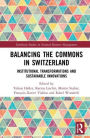 Balancing the Commons in Switzerland: Institutional Transformations and Sustainable Innovations