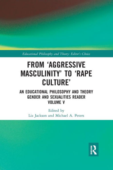From 'Aggressive Masculinity' to 'Rape Culture': An Educational Philosophy and Theory Gender Sexualities Reader, Volume V