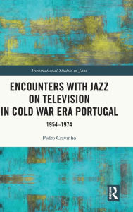 Title: Encounters with Jazz on Television in Cold War Era Portugal: 1954-1974, Author: Pedro Cravinho